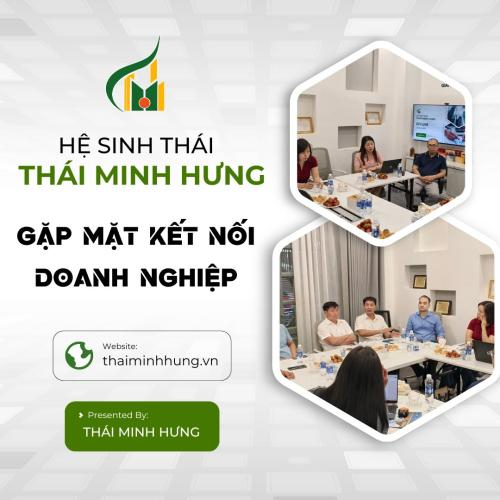 Hệ Sinh Thái Thái Minh Hưng Gặp Mặt Kết Nối Doanh Nghiệp